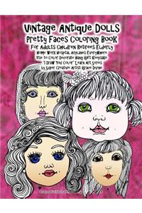 Vintage Antique Dolls Pretty Faces Coloring Book For Adults Children Retirees Elderly Home Work Hospital Airplanes Everywhere Use to Color Decorate Hang Gift Keepsake 