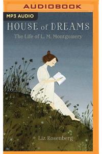 House of Dreams: The Life of L.M. Montgomery