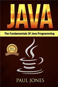 Java: The Fundamentals of Java Programming: A Complete Beginners Guide to Java Programming Mastery