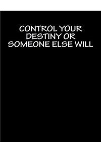 Control Your Destiny or Someone Else Will