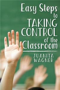 Easy Steps to Taking Control of the Classroom