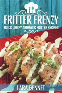 Fritter Frenzy: Quick Crispy Aromatic Fritter Recipes