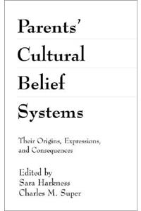 Parents' Cultural Belief Systems: Their Origins, Expressions, and Consequences