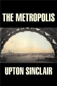 The Metropolis by Upton Sinclair, Fiction, Classics, Literary