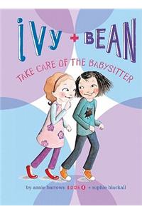Ivy and Bean Take Care of the Babysitter: #4