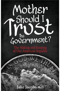 Mother, Should I Trust the Government?