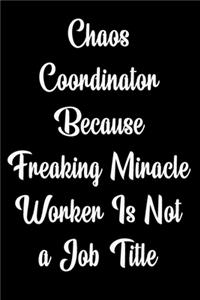 Chaos Coordinator Because Freaking Miracle Worker Is Not a Job Title