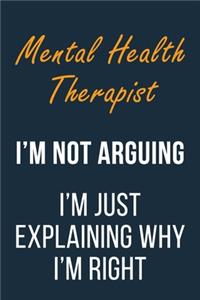 Mental Health Therapist I'm not Arguing im Just Explaining why I'm Right