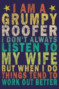 I Am a Grumpy Roofer I Don't Always Listen to My Wife but When I Do Things Tend to Work Out Better