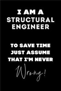 I Am A Structural Engineer To Save Time Just Assume That I'm Never Wrong!