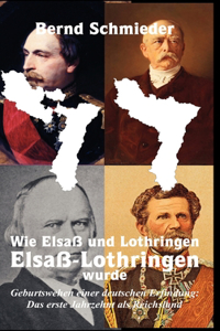 Wie Elsaß und Lothringen Elsaß-Lothringen wurde