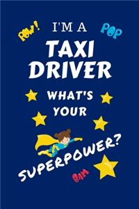 I'm A Taxi Driver What's Your Superpower?