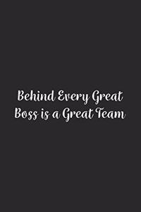 Behind Every Great Boss is a Great Team.