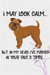 I May Look Calm But In My Head I've Punched In Your Face 3 Times