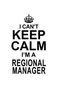 I Can't Keep Calm I'm A Regional Manager