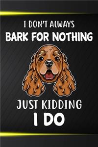 I Don't Always Bark For Nothing Just Kidding I Do