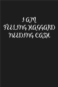 I Am Feeling Haggard Needing Cash