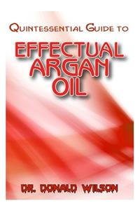 Quintessential Guide To Effectual Argan Oil