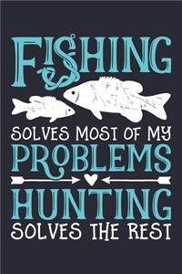 Fishing Solves Most of My Problems Hunting Solves The Rest