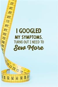 I googled my symptoms turns out i need to sew more