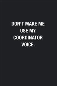 Don't Make Me Use My Coordinator Voice.