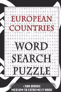 European Countries WORD SEARCH PUZZLE +300 WORDS Medium To Extremely Hard: AND MANY MORE OTHER TOPICS, With Solutions, 8x11' 80 Pages, All Ages: Kids 7-10, Solvable Word Search Puzzles, Seniors And Adults.