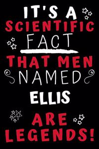 It's A Scientific Fact That Men Named Ellis Are Legends!