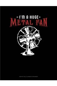I'm A Huge Metal Fan