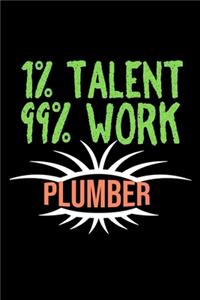 1% talent 99% work, plumber