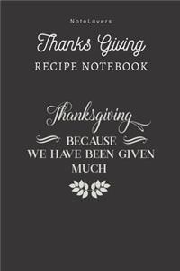 Thanksgiving Because We Have Been Given Much - Thanksgiving Recipe Notebook