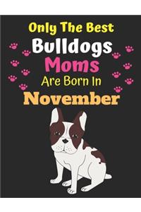 Only The Best Bulldogs Moms Are Born In November
