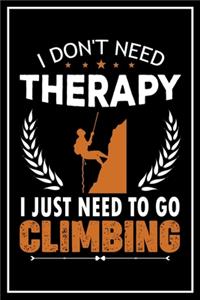 I Don't Need Therapy I Just Need to go Climbing