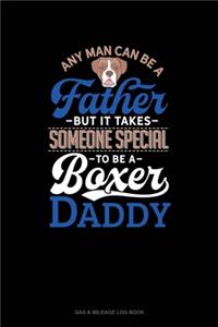 Any Man Can Be A Father But It Takes Someone Special To Be A Boxer Daddy