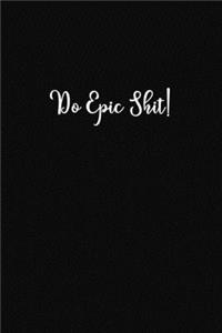 Do Epic Shit!