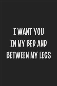 I Want You in My Bed and Between My Legs