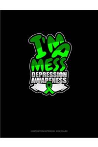 I'm A Mess Depression Awareness