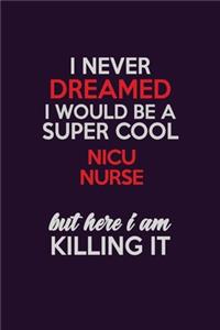 I Never Dreamed I Would Be A Super cool nicu nurse But Here I Am Killing It
