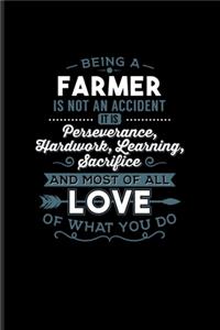 Being A Farmer Is Not An Accident... Most Of All Love Of What You Do
