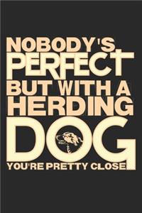 Nobody's Perfect But With A Herding Dog You're Pretty Close: Notebook A5 Size, 6x9 inches, 120 dotted dot grid Pages, Herding Dog Dogs Herd Shepherd Funny Quote