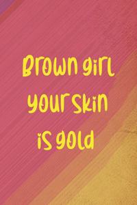 Brown Girl Your Skin Is Gold
