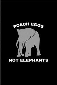 Poach Eggs Not Elephants