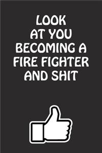 Look at You Becoming a Fire Fighter and Shit