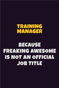Training Manager, Because Freaking Awesome Is Not An Official Job Title