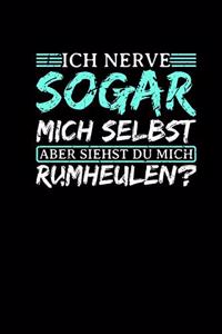 Ich Nerve Sogar Mich Selbst Aber Siehst Du Mich Rumheulen