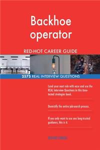 Backhoe operator RED-HOT Career Guide; 2575 REAL Interview Questions