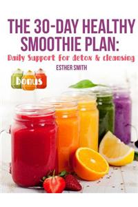 The 30-Day Healthy Smoothie Plan: Daily Support for Detox & Cleansing.