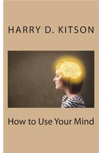 How to Use Your Mind