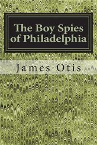 The Boy Spies of Philadelphia
