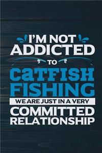 I'm Not Addicted To Catfish Fishing We Are Just In A very Committed Relationship