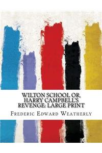 Wilton School or, Harry Campbell's Revenge: Large Print